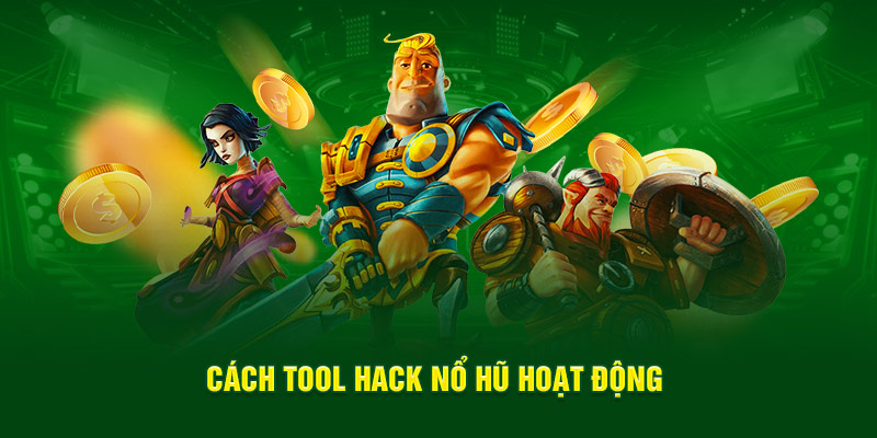 Cách tool hack nổ hũ hoạt động