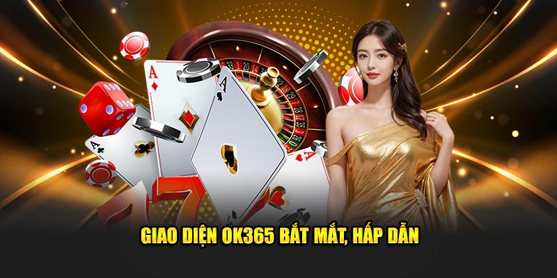 Giao diện OK365 bắt mắt, hấp dẫn