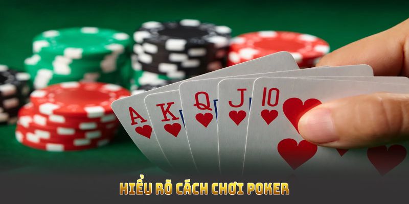 Vì sao cần hiểu rõ cách chơi Poker khi tham gia Poker