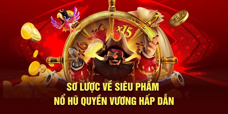 Sơ lược về siêu phẩm nổ hũ quyền vương hấp dẫn