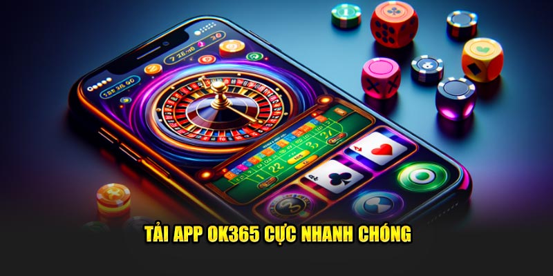 Tải app OK365 cực nhanh chóng